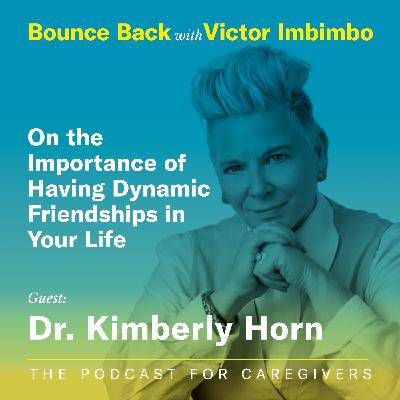 Guest: Dr. Kimberly Horn on the Importance of Having Dynamic Friendships in Your Life