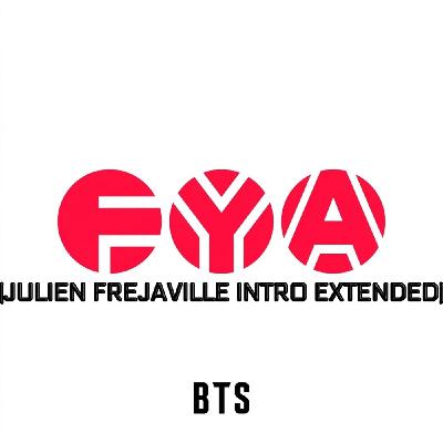 BTS - FYA (JULIEN FREJAVILLE INTRO EXTENDED) BTS - FYA (JULIEN FREJAVILLE INTRO EXTENDED)