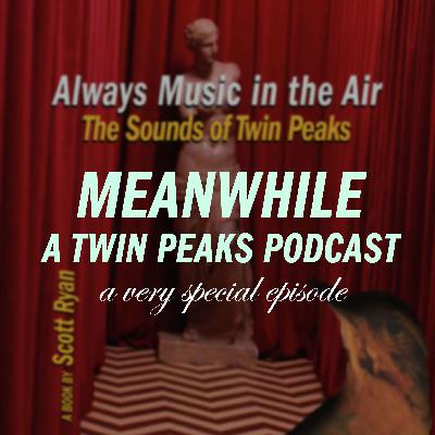 A Very Special Episode: Scott Ryan talks about "Always Music in the Air: The Sounds of Twin Peaks"