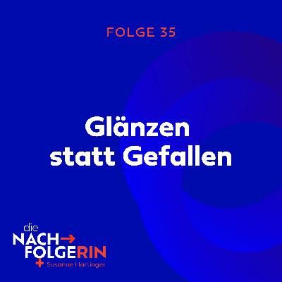 Folge 35 - Glänzen statt Gefallen
