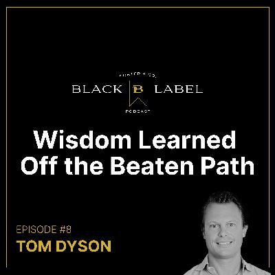 Tom Dyson – Wisdom Learned Off the Beaten Path