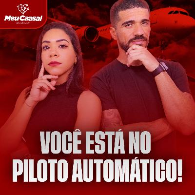 Você está no PILOTO AUTOMÁTICO! - Fala Casal #12