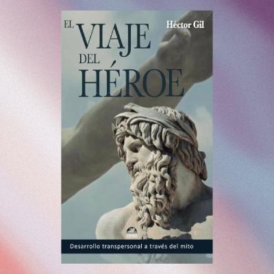 El Viaje del Héroe. Entrevista a Héctor Gil. Psicología transpersonal. El perdón en la terapia.