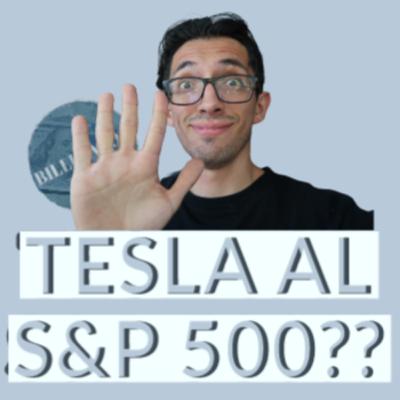 Tesla al S&P 500? | Billetazos Podcast