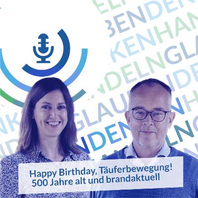 Happy Birthday, Täuferbewegung! 500 Jahre alt und brandaktuell Happy Birthday, Täuferbewegung! 500 Jahre alt und brandaktuell