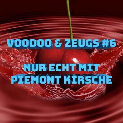 #6 - Nur echt mit Piemont Kirsche #6 - Nur echt mit Piemont Kirsche