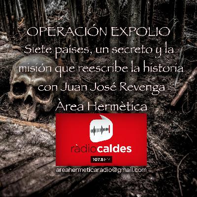 337-OPERACIÓN EXPOLIO con Juan José Revenga. Área Hermética