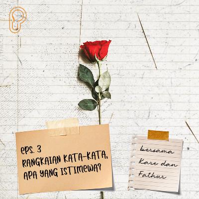 Eps. 3 - Rangkaian Kata-Kata, Apa yang Istimewa?