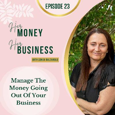 Ep 23: How To Manage The Money Going Out Of Your Business Ep 23: How To Manage The Money Going Out Of Your Business