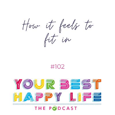 Episode 102 - how it feels to fit in