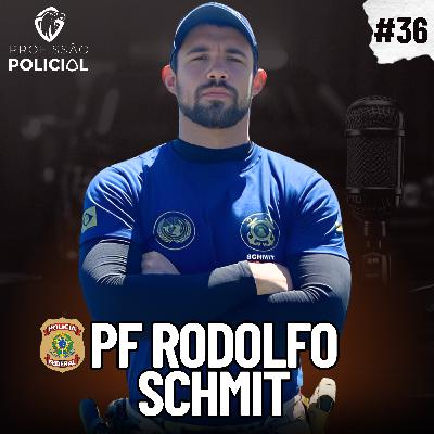 Policial Federal Rodolfo Schmit | #36