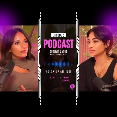 Épisode 5: Glow up Attitude- Relations amoureuses et estime de soi : ce que personne ne t’a jamais dit