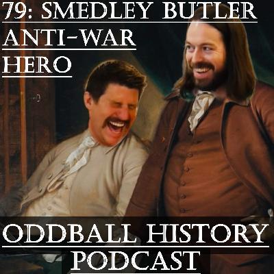 79: Smedley Butler, Anti-War Hero