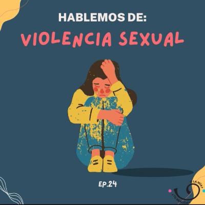 Ep24. Hablemos de Violencia Sexual.