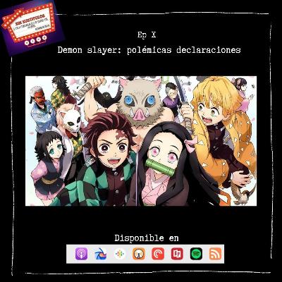 T2-E10. Demon Slayer: Polémicas declaraciones.