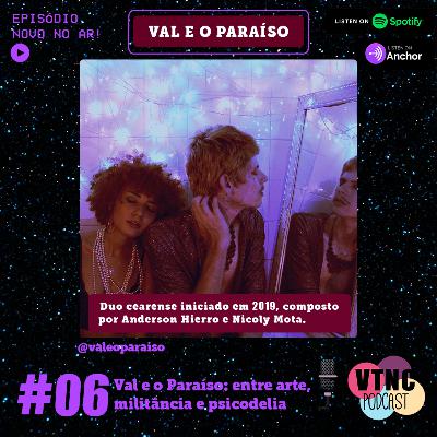 #6 Val e o Paraíso: entre arte, militância e psicodelia