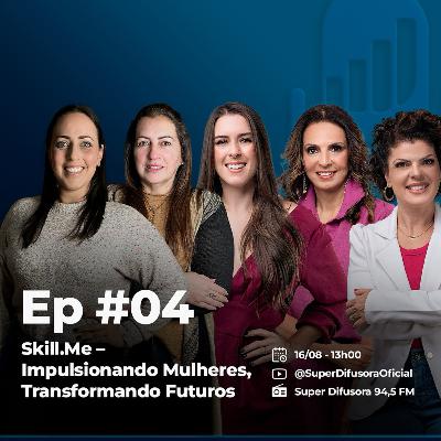 Skill Me – Impulsionando Mulheres, Transformando Futuros - Episódio #04 - Skill Talks Skill Me – Impulsionando Mulheres, Transformando Futuros - Episódio #04 - Skill Talks