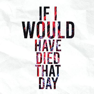 If I Would Have Died That Day