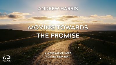 Moving Towards The Promise - Andrew Harris Moving Towards The Promise - Andrew Harris