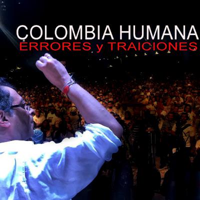 Colombia Humana, Errores y Traiciones