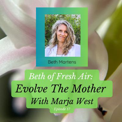 Beth of Fresh Air – Episode 17: Evolve the Mother Beth of Fresh Air – Episode 17: Evolve the Mother