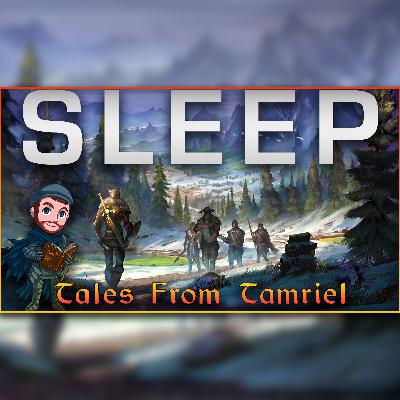 Tales From Tamriel - 7 Hours of Elder Scrolls Lore to Sleep To