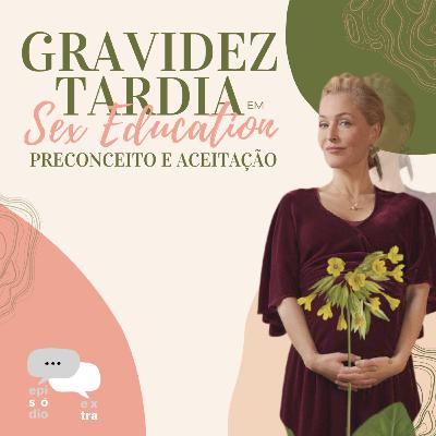T3E6 - Gravidez tardia em Sex Education: preconceito e aceitação