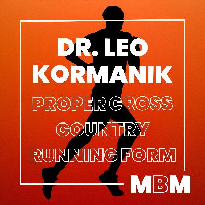 Proper Cross Country Running Form to Reduce Injuries and Enhance Performance with Dr. Leo Kormanik