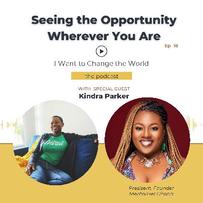 Ep 18: Seeing Opportunity Wherever You Are w/ Kindra Parker Ep 18: Seeing Opportunity Wherever You Are w/ Kindra Parker