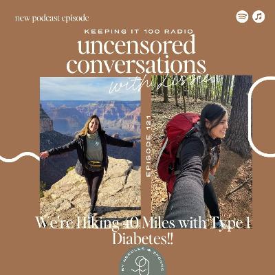 EP 121: We're Hiking 40 Miles with Type 1 Diabetes!!