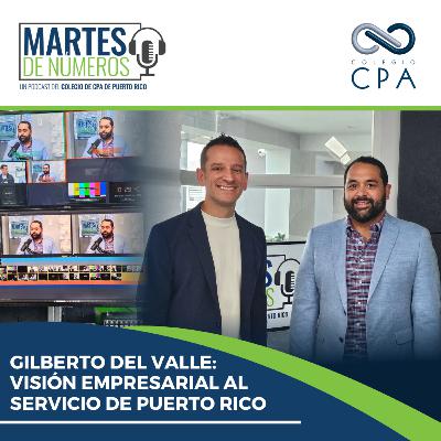 Gilberto Del Valle: Visión empresarial al servicio de Puerto Rico