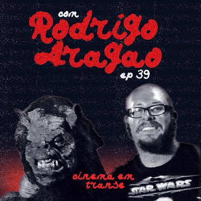 #39 - Cinema em Transe Especial de Terror com Rodrigo Aragão.