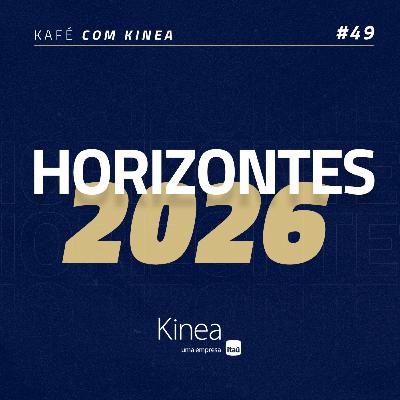 Kafé com Kinea #EP.49 - Horizontes 2026 Kafé com Kinea #EP.49 - Horizontes 2026