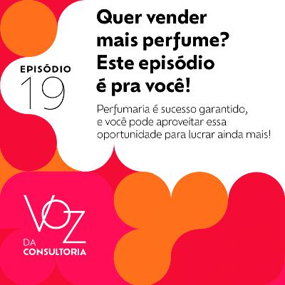 #19 - Quer vender mais perfume? Este episódio é pra você! #19 - Quer vender mais perfume? Este episódio é pra você!