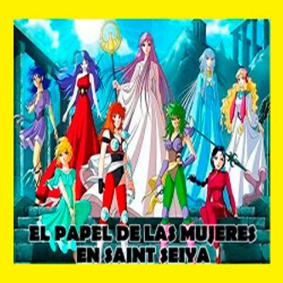 SAINT SEIYA: ¿La serie clásica es machista? / El papel de la mujer a lo largo de la serie