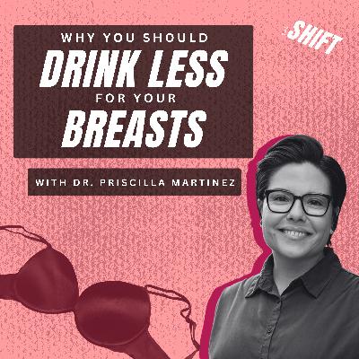 Dr. Priscilla Martinez Explains Why You Should Drink Less for Your Breasts | The Shift | Season 1 Episode 1