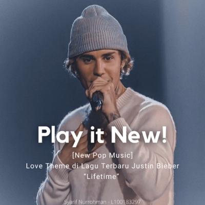 Play it New! | Episode 01: Love Theme di Lagu Terbaru Justin Bieber “Lifetime” by Syarif Nurrohman