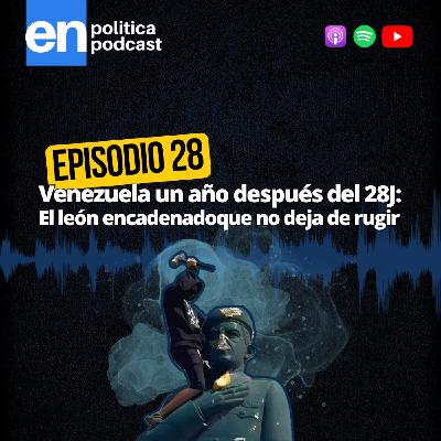 Ep 28. Venezuela un año del 28J: El león encadenado que no deja de rugir Ep 28. Venezuela un año del 28J: El león encadenado que no deja de rugir