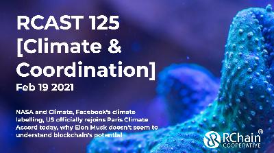 125 – NASA and Climate, Facebook’s climate labelling, US officially rejoins Paris Climate Accord today, why Elon Musk doesn’t seem to understand blockchain’s potential – [Climate & Coordination] Feb 19 2021