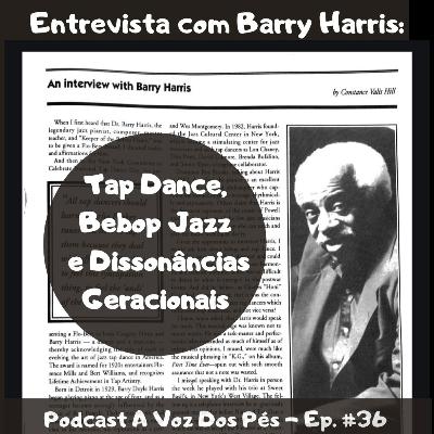 #36 - Entrevista com Barry Harris (Tap Dance, Bebop e Dissonâncias Geracionais