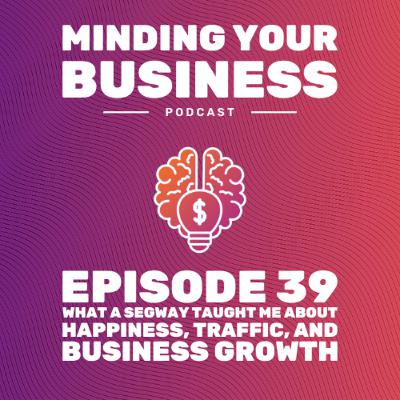 Episode 39: Lead Magnets and What a Segway Taught Me About Happiness Episode 39: Lead Magnets and What a Segway Taught Me About Happiness