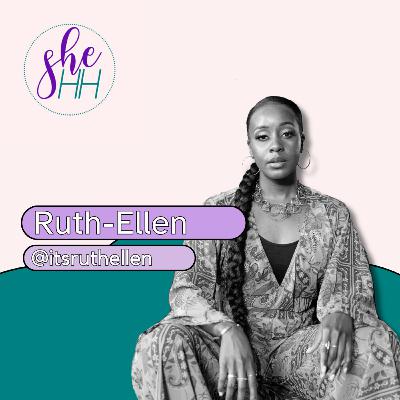 RUTH-ELLEN | SheHH PODCAST S4E10
