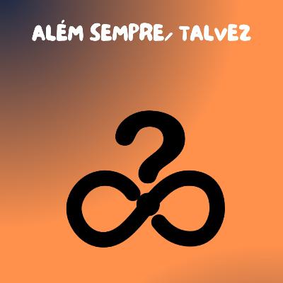 ALÉM SEMPRE - TALVEZ