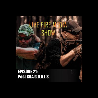 Live Fire Media SHOW – EP#21 Post GOA G.O.A.L.S