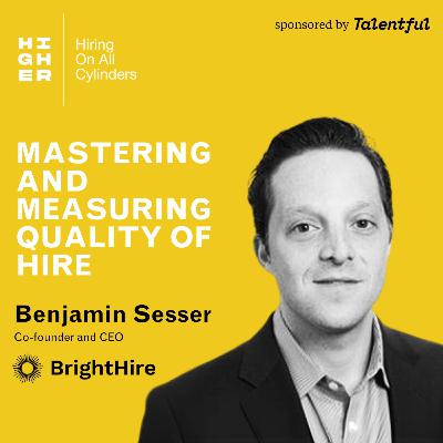 Mastering and measuring Quality of Hire with Ben Sesser Mastering and measuring Quality of Hire with Ben Sesser