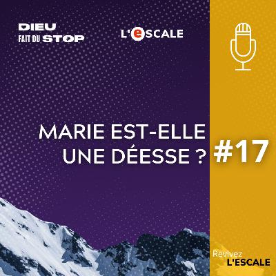 S04#17 - La vierge Marie est-elle une déesse ?