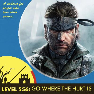 The Level 556: Go Where the Hurt Is The Level 556: Go Where the Hurt Is
