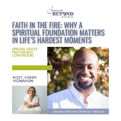 Faith in the Fire: Why a Spiritual Foundation Matters in Life’s Hardest Moments with Pastor Ray Longwood