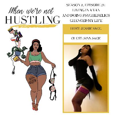 S2 E21: Living in a Van and Doing Psychedelics Changed My Life with Sinn Sage