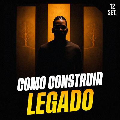 COMO CONSTRUIR LEGADO | Ponto de Vista 12/set